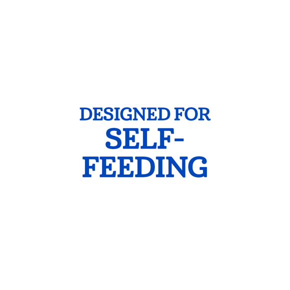 Designed for self-feeding Designed for self-feeding